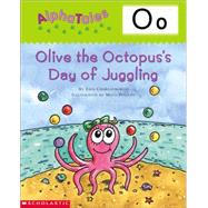 AlphaTales (Letter O: Olive the Octopus’s Day of Juggling) A Series of 26 Irresistible Animal Storybooks That Build Phonemic Awareness & Teach Each letter of the Alphabet