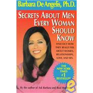 Secrets About Men Every Woman Should Know Find Out How They Really Feel About Women, Relationships, Love, and Sex