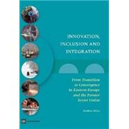 Innovation, Inclusion, and Integration: From Transition to Convergence in Eastern Europe and the Former Soviet Union