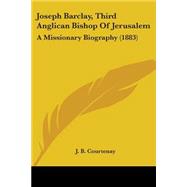 Joseph Barclay, Third Anglican Bishop of Jerusalem : A Missionary Biography (1883)