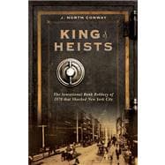 King of Heists : The Sensational Bank Robbery of 1878 That Shocked America