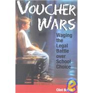 Voucher Wars Waging the Legal Battle over School Choice