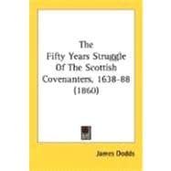 The Fifty Years Struggle Of The Scottish Covenanters, 1638-88 1860