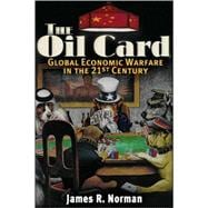 The Oil Card Global Economic Warfare in the 21st Century