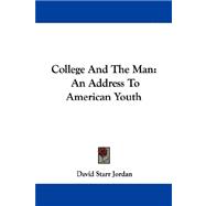 College and the Man : An Address to American Youth
