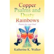 Copper Psalms and Dusty Rainbows : Poetry for your Soul