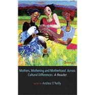 Mothers, Mothering and Motherhood Across Cultural Differences - A Reader
