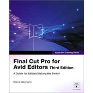 Final Cut Pro for Avid Editors : A Guide for Editors Making the Switch