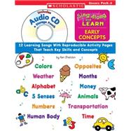 Sing Along and Learn: Early Concepts (with Audio CD) 12 Learning Songs With Reproducible Activity Pages That Teach Key Skills and Concepts
