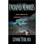 Unchained Memories True Stories Of Traumatic Memories Lost And Found