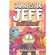 Jurassic Jeff: Space Invader (Jurassic Jeff Book 1) (A Graphic Novel)