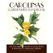 Carolinas Gardener's Handbook  All You Need to Know to Plan, Plant & Maintain a Carolinas Garden