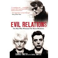 Evil Relations The Man Who Bore Witness Against the Moors Murderers