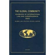 The Global Community Yearbook of International Law and Jurisprudence 2023 Global Law, Politics, Ethics, Justice