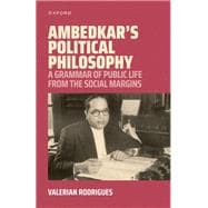 Ambedkar's Political Philosophy A Grammar of Public Life from the Social Margins