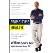 Prime-Time Health A Scientifically Proven Plan for Feeling Young and Living Longer