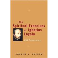 The Spiritual Exercises of Ignatius Loyola With Commentary