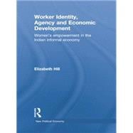 Worker Identity, Agency and Economic Development: Women's empowerment in the Indian informal economy