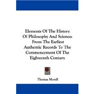 Elements of the History of Philosophy and Science : From the Earliest Authentic Records to the Commencement of the Eighteenth Century