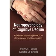 Neuropsychology of Cognitive Decline A Developmental Approach to Assessment and Intervention,9781462535392
