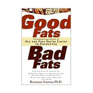 Good Fats, Bad Fats An Indispensable Guide to All the Fats You're Likely to Encounter