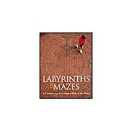 Labyrinths & Mazes A Complete Guide to Magical Paths of the World