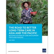 The Road to Better Long-Term Care in Asia and the Pacific Building Systems of Care and Support for Older Persons