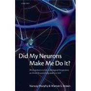 Did My Neurons Make Me Do It? Philosophical and Neurobiological Perspectives on Moral Responsibility and Free Will
