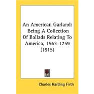 American Garland : Being A Collection of Ballads Relating to America, 1563-1759 (1915)