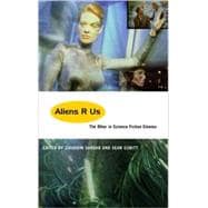 Aliens R Us The Other in Science Fiction Cinema