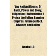 Vnv Nation Albums : Of Faith, Power and Glory, Judgement, Reformation 1, Praise the Fallen, Burning Empires, Futureperfect, Advance and Follow
