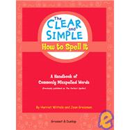 The Clear and Simple How to Spell It: A Handbook of Commonly Misspelled Words
