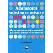 Adolescent substance misuse Why one young person may be more at risk than another, and what you can do to help
