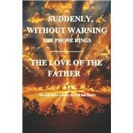 Suddenly, Without Warning The Phone Rings The Love of the Father