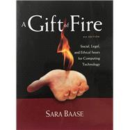 A Gift of Fire Social, Legal, and Ethical Issues for Computing Technology
