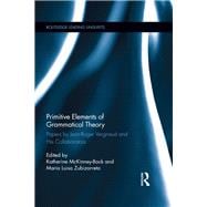 Primitive Elements of Grammatical Theory: Papers by Jean-Roger Vergnaud and His Collaborators