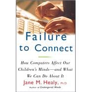 Failure to Connect How Computers Affect Our Children's Minds -- and What We Can Do About It