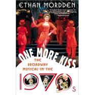One More Kiss : The Broadway Musical in The 1970s