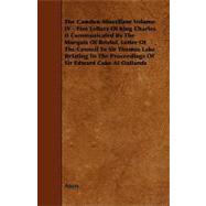 The Camden Miscellany: Five Letters Of King Charles II Communicated By The Marquis Of Bristol, Letter Of The Council To Sir Thomas Lake Relating To The Proceedings Of Sir Ed