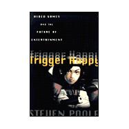 Trigger Happy : Videogames and the Entertainment Revolution