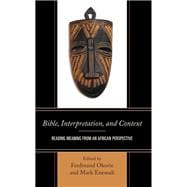 Bible, Interpretation, and Context Reading Meaning from an African Perspective