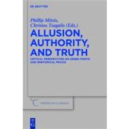 Allusion, Authority, and Truth : Critical Perspectives on Greek Poetic and Rhetorical Praxis