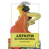 Artritis, Su Cura Natural/the Natural Cure for Arthritis