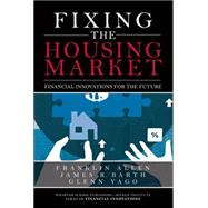 Fixing the Housing Market Financial Innovations for the Future (paperback)
