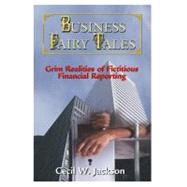 Business Fairy Tales : Grim Realities of Fictitious Financial Reporting