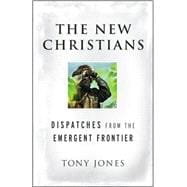 The New Christians Dispatches from the Emergent Frontier