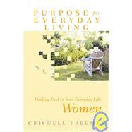 Purpose for Everyday Living : Finding God in Your Everyday Life: Women