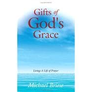Gifts of God's Grace : Living A Life of Prayer