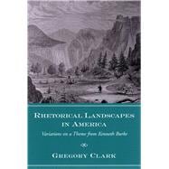 Rhetorical Landscapes in America : Variations on a Theme from Kenneth Burke