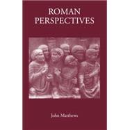 Roman Perspectives: Studies in the Social, Political and Cultural History of the First to the Fifth Centuries
